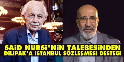 Said Nursi'nin talebesinden Dilipak'a İstanbul Sözleşmesi desteği