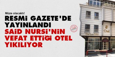 Resmi Gazete'de yayınlandı: Said Nursi'nin vefat ettiği otel yıkılıyor