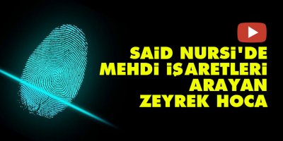 Said Nursi'de Mehdi işaretleri arayan Zeyrek Hoca