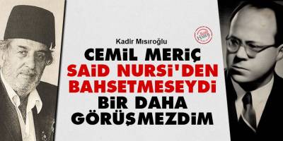 Kadir Mısıroğlu: Cemil Meriç Said Nursi'den bahsetmeseydi bir daha görüşmezdim