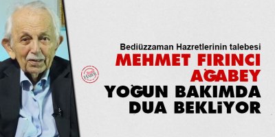 Mehmet Fırıncı ağabey yoğun bakımda dua bekliyor