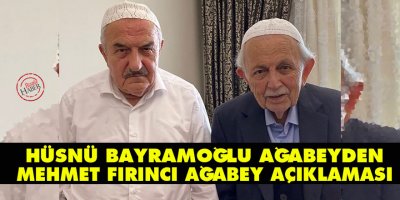 Hüsnü Bayramoğlu ağabeyden Mehmet Fırıncı ağabey açıklaması