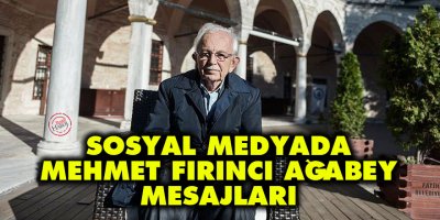Sosyal medyada Mehmet Fırıncı ağabey mesajları