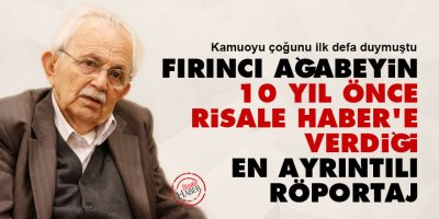 Mehmet Fırıncı ağabeyin 10 yıl önce Risale Haber'e verdiği en ayrıntılı röportaj