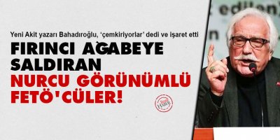 Fırıncı ağabeye saldıran Nurcu görünümlü FETÖ'cüler