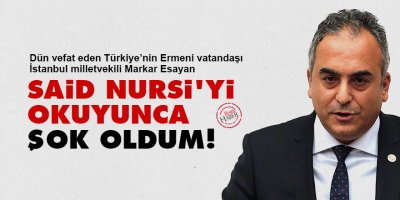 Markar Esayan: Said Nursi'yi okuyunca şok oldum!
