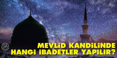 Mevlid Kandili nedir, Mevlid Kandilinde hangi ibadetler yapılır?