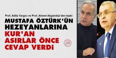 Mustafa Öztürk'ün hezeyanlarına Kur'an asırlar önce cevap verdi
