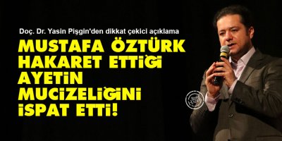 Mustafa Öztürk, hakaret ettiği ayetin mucizeliğini ispat etti!