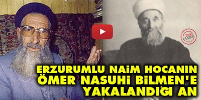Erzurumlu Naim Hocanın, Ömer Nasuhi Bilmen'e yakalandığı an