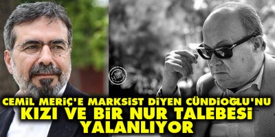 Cemil Meriç'e marksist diyen Cündioğlu'nu kızı ve bir Nur talebesi yalanlıyor