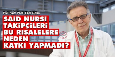 Prof. Erol Göka: Said Nursi takipçileri bu risalelere neden katkı yapmadı?