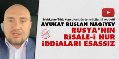 Avukat Ruslan Nagiyev: Rusya'nın Risale-i Nur iddiaları esassız
