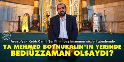 Ya Mehmed Boynukalın'ın yerinde Bediüzzaman olsaydı?