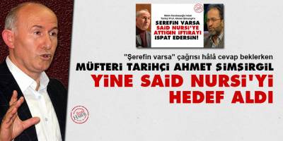 Müfteri tarihçi Ahmet Şimşirgil, yine Said Nursi'yi hedef aldı