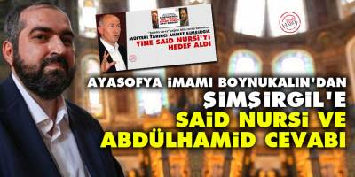 Ayasofya imamı Boynukalın'dan Şimşirgil'e Said Nursi ve Abdülhamid cevabı