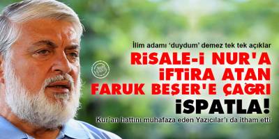 Risale-i Nur'a iftira atan Faruk Beşer'e çağrı: İspatla!