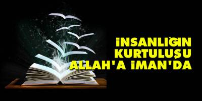 İnsanlığın kurtuluşu ‘Allah’a iman’da