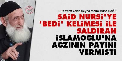 Said Nursi'ye 'Bedi' kelimesi ile saldıran İslamoğlu'na ağzının payını vermişti
