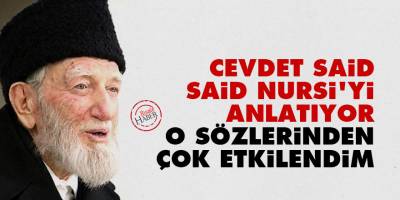 Cevdet Said, Said Nursi'yi anlatıyor: O sözlerinden çok etkilendim